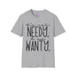 I'm Not Needy I Am Wanty Adult T-shirt