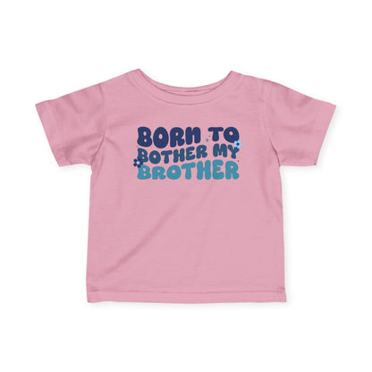 ""Born To Bother My Brother Infant Soft T-Shirt