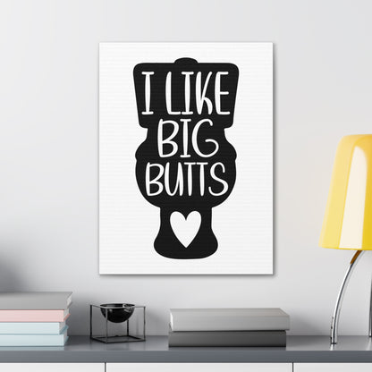 I Like Big Butts Canvas Vertical Wraps w/o Frame