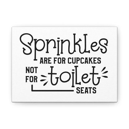 Sprinkles Are For Cupcakes Not For Toilet Seats Canvas Horizontal Wraps w/o Frame