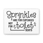 Sprinkles Are For Cupcakes Not For Toilet Seats Canvas Horizontal Wraps w/o Frame