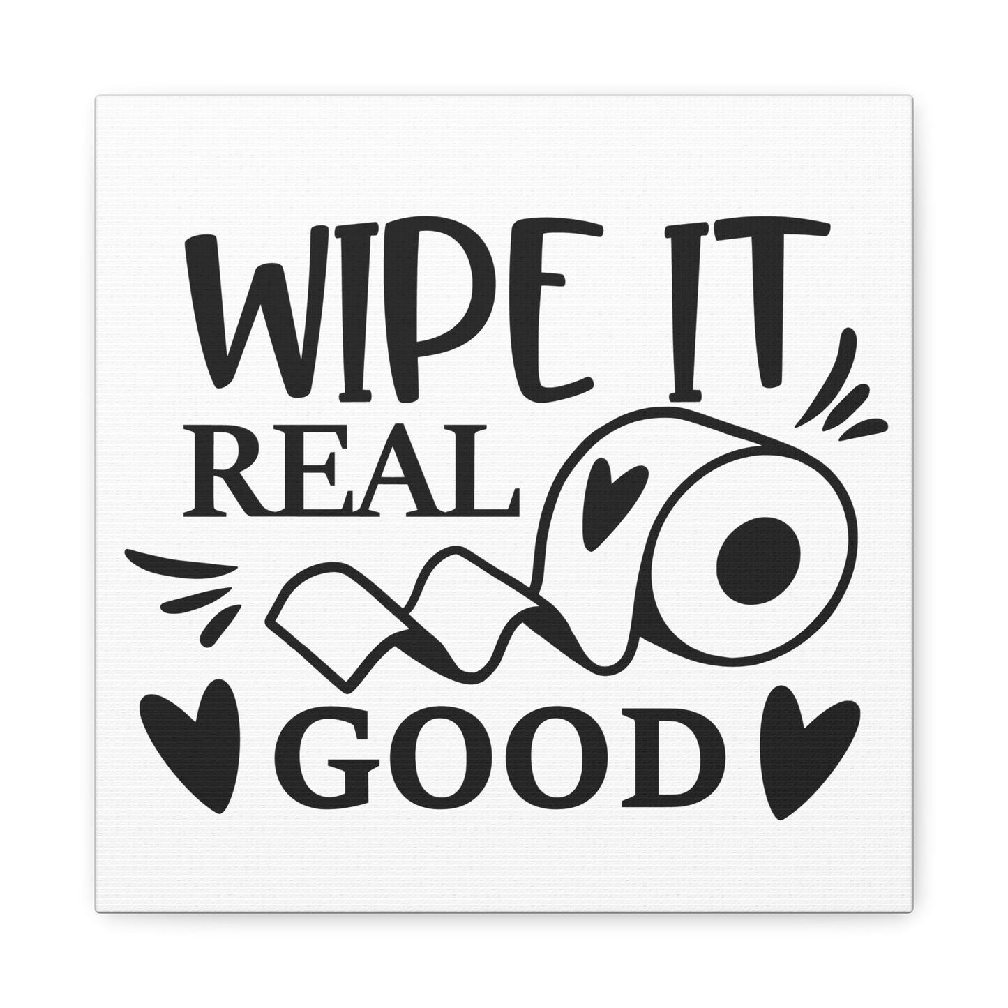 Wipe It Real Good Canvas Art