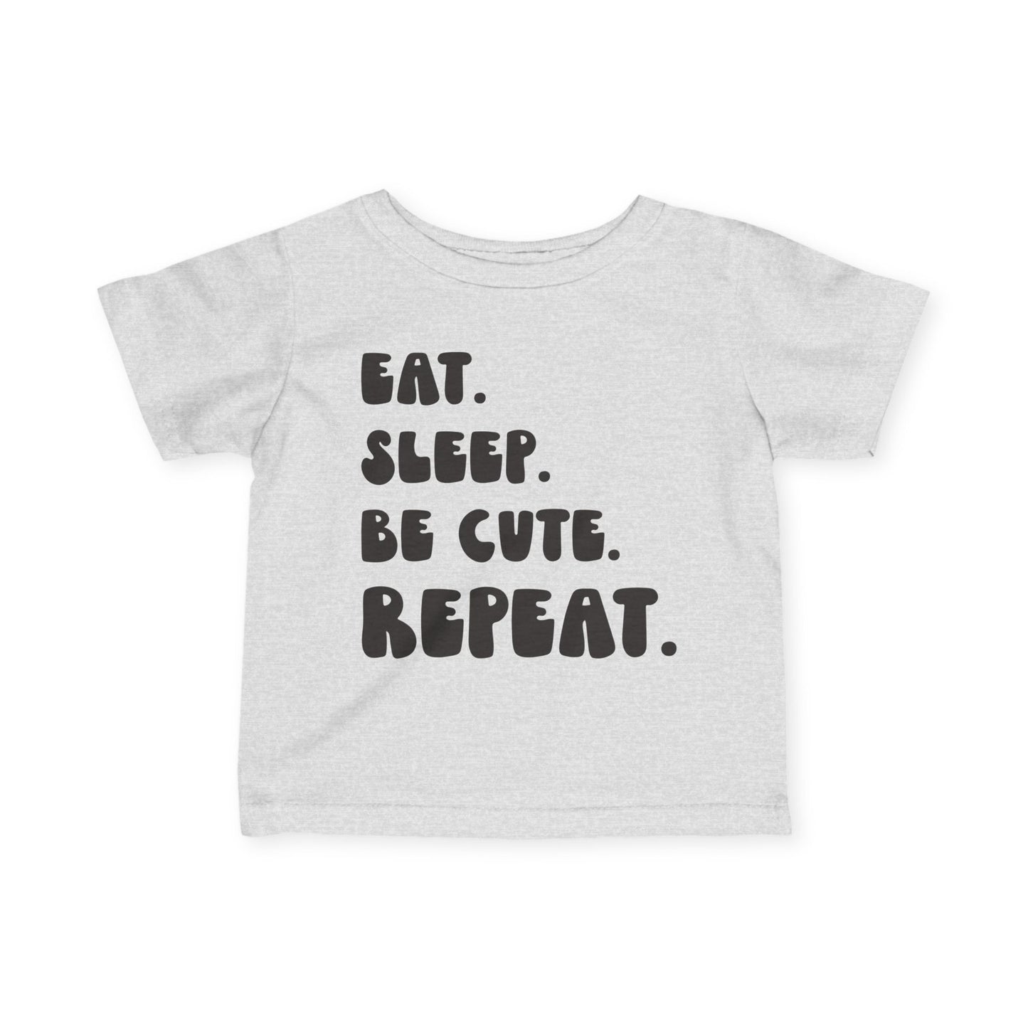 Eat. Sleep. Be Cute. Repeat. Infant T-Shirt