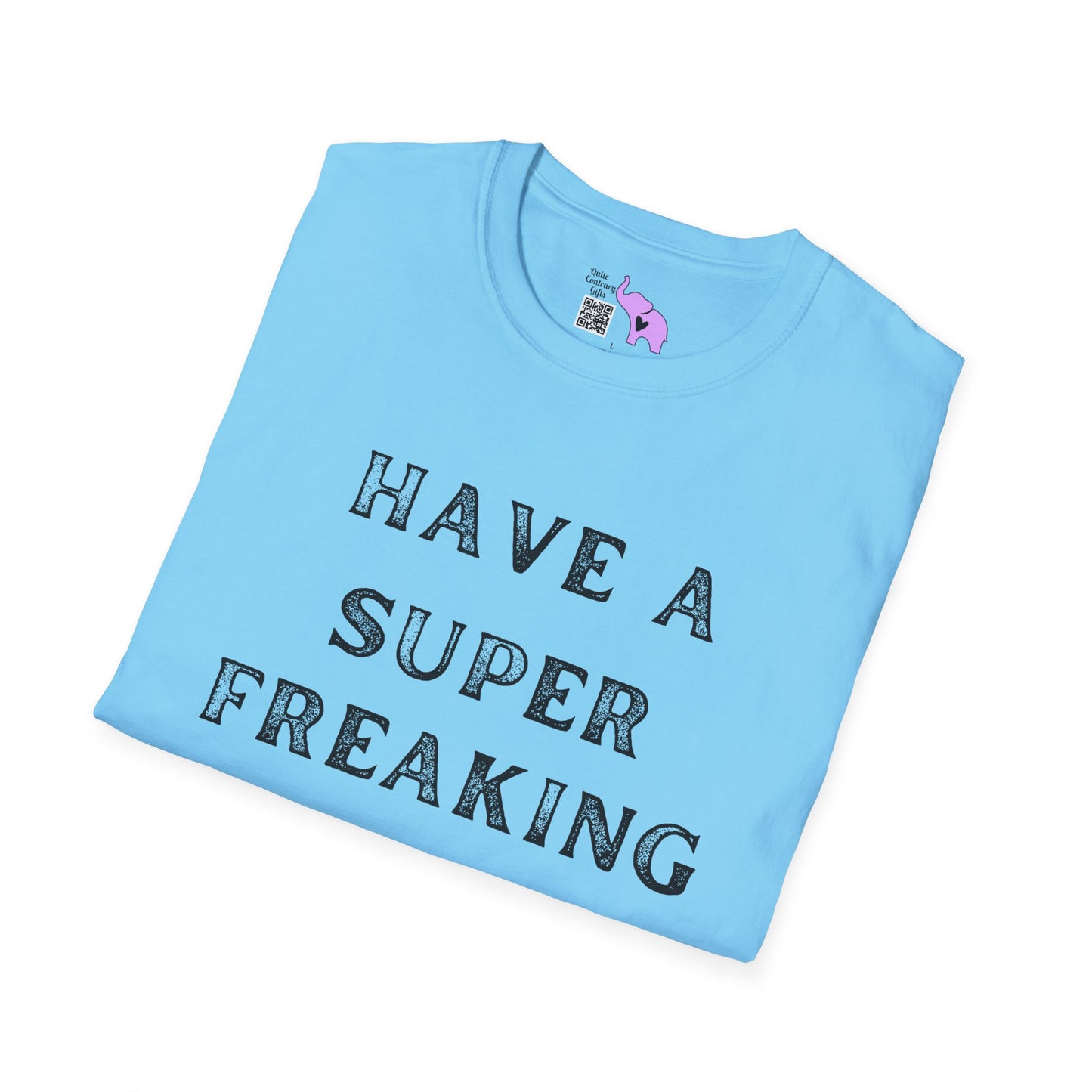 Have A Super Freaking Awesome Day Adult T-shirt