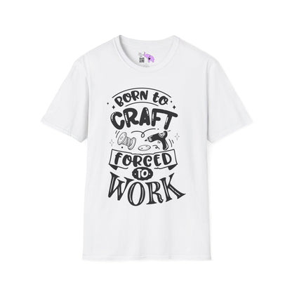 Born To Craft Forced To Work Adult T-shirt