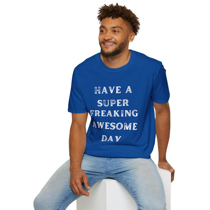 Have A Super Freaking Awesome Day T-shirt