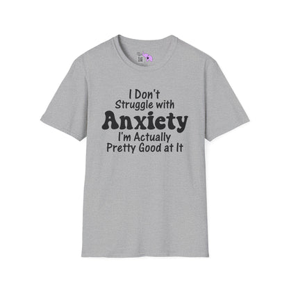 I Don't Struggle With Anxiety I'm Actually Pretty Good At It Adult T-shirt