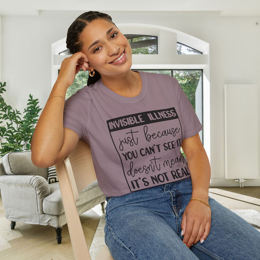 Invisible Illness: Just Because You Can't See It Doesn't Mean It's Not Real Adult T-shirt