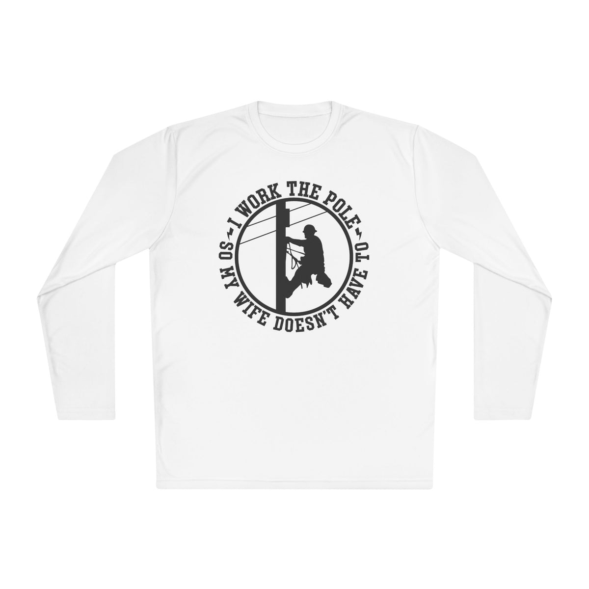 I Work The Pole So My Wife Doesn't Have To Adult Long Sleeve Tee
