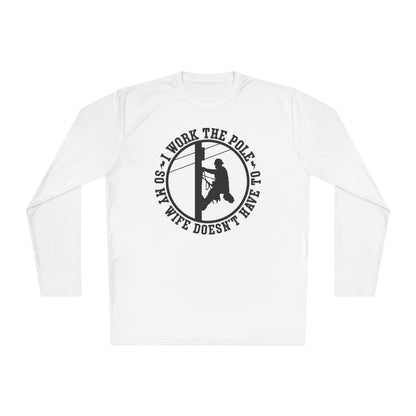 I Work The Pole So My Wife Doesn't Have To Adult Long Sleeve Tee
