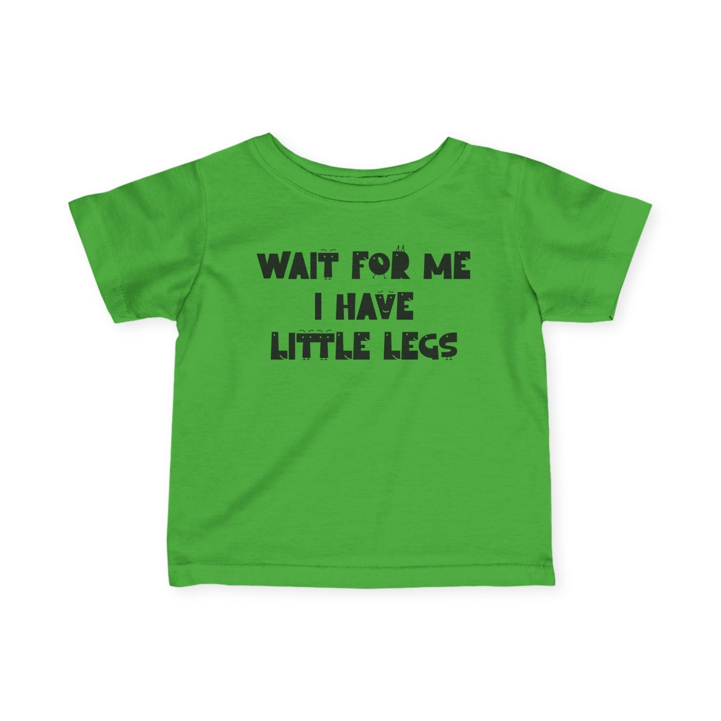 Wait For Me I Have Little Legs Infant Soft T-Shirt