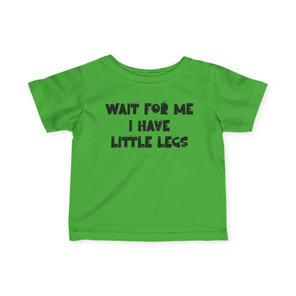 Wait For Me I Have Little Legs Infant Soft T-Shirt