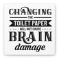 Changing The Toilet Paper Will Not Cause Brain Damage Canvas Art
