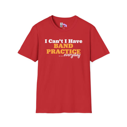 I Can't I Have Band Practice Everyday Adult T-shirt