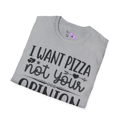 I Want Pizza Not Your Opinion (2) Adult T-shirt