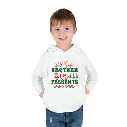 Will Trade Brother for Presents Toddler Pullover Fleece Hoodie