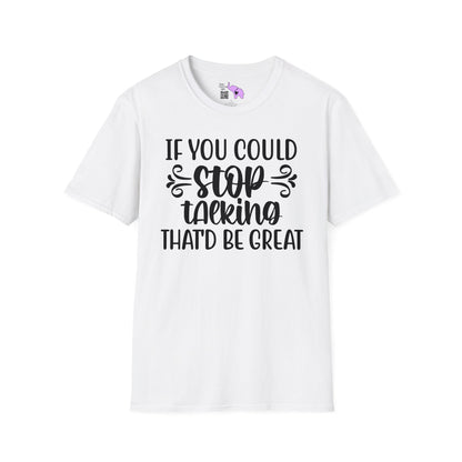 If You Could Stop Talking That'd Be Great T-shirt