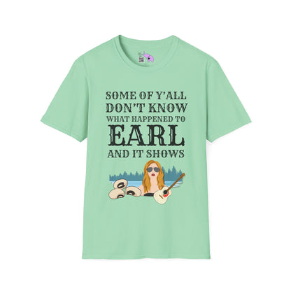 Some of Ya'll Don't Know What Happened to Earl and It Shows T-shirt