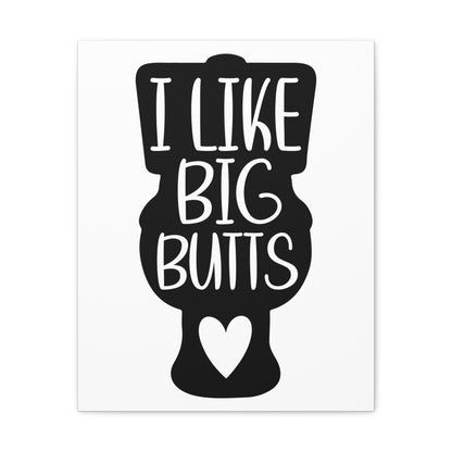 I Like Big Butts Canvas Vertical Wraps w/o Frame