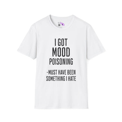 I Got Mood Poisoning Must Have Been Something I Hate Adult T-shirt