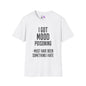 I Got Mood Poisoning Must Have Been Something I Hate Adult T-shirt