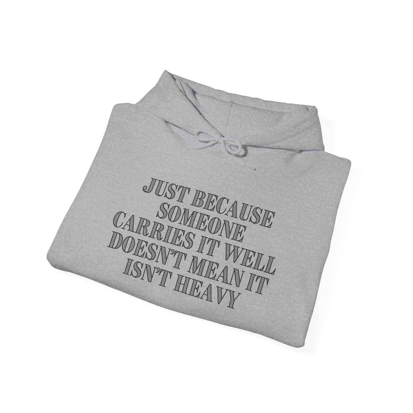 Just Because Someone Carries It Well Doesn't Mean It Isn't Heavy Heavy Blend™ Hooded Sweatshirt