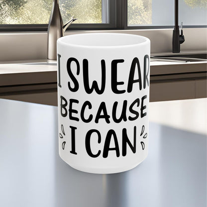 I Swear Because I Can Ceramic Mug, (11oz, 15oz)