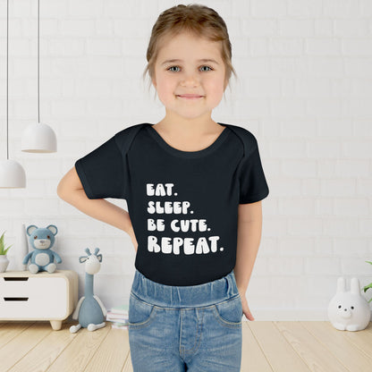 ""Eat Sleep Be Cute Repeat Infant Onesie