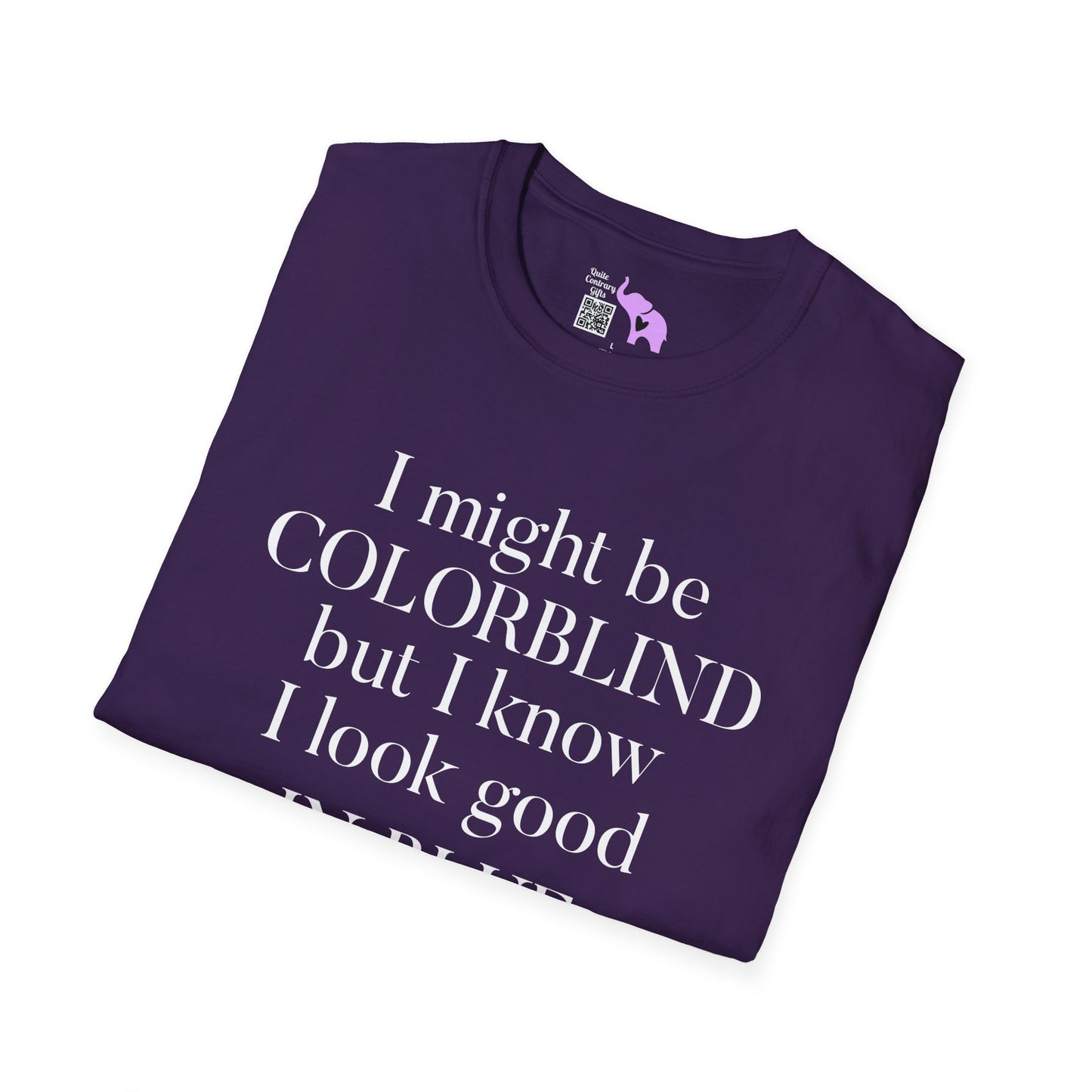 I May Be Colorblind But I Know I Look Good In... Adult T-shirt
