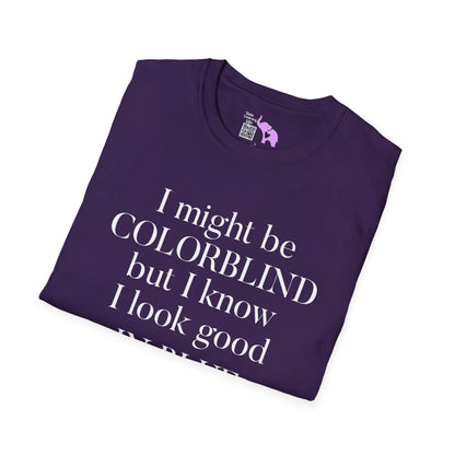 I May Be Colorblind But I Know I Look Good In... Adult T-shirt