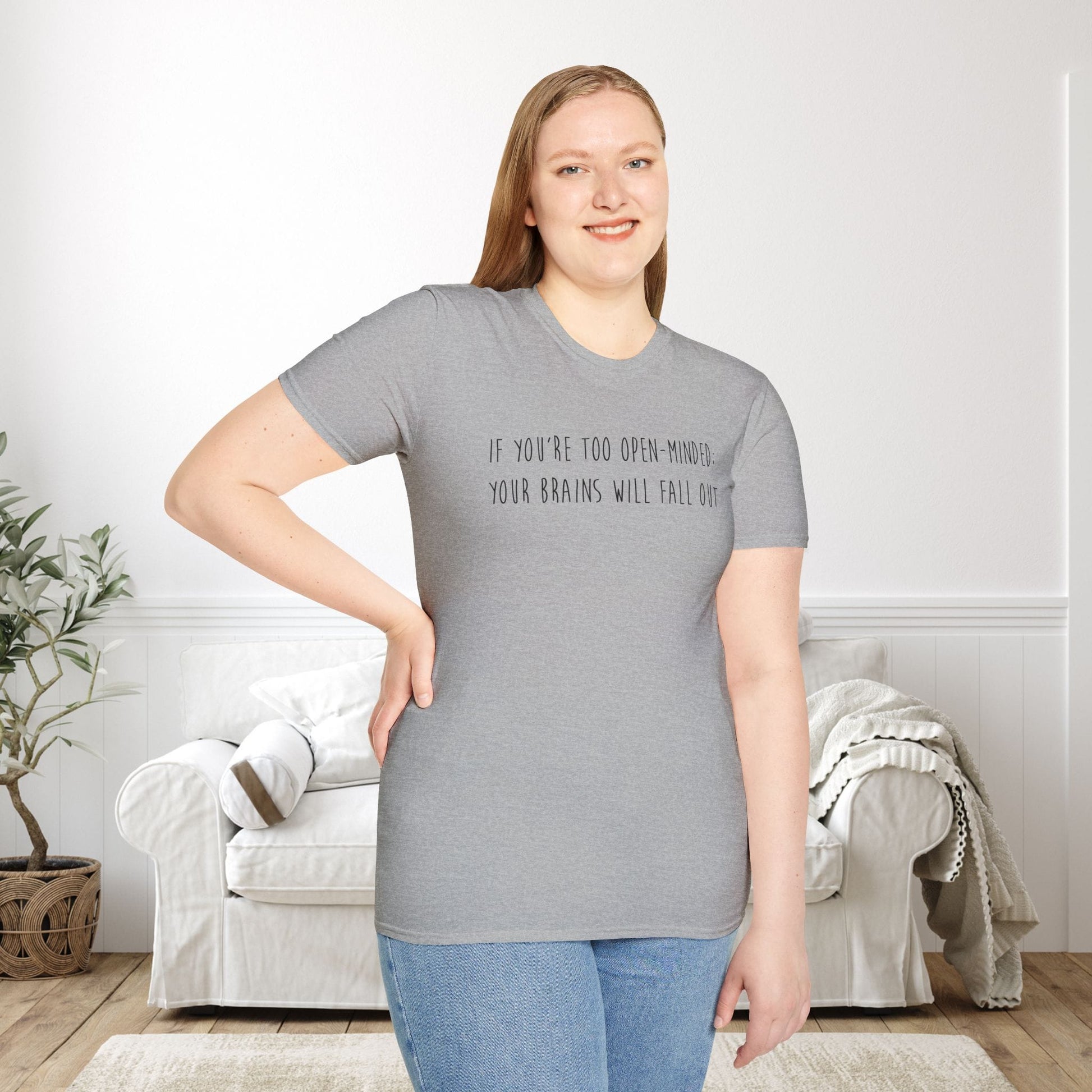 If You're Too Open-Minded Your Brains Will Fall Out Adult T-shirt