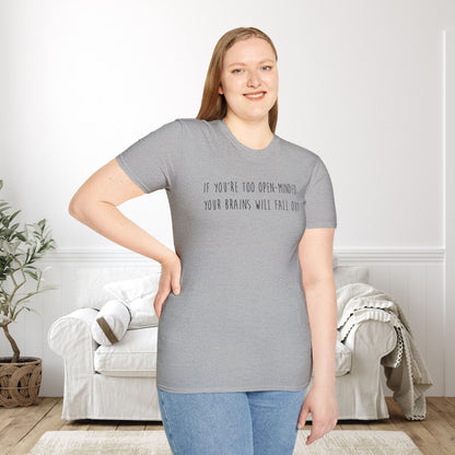 If You're Too Open-Minded Your Brains Will Fall Out Adult T-shirt