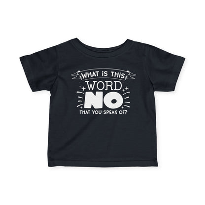 What Is This Word No That You Speak Of Infant Soft T-Shirt
