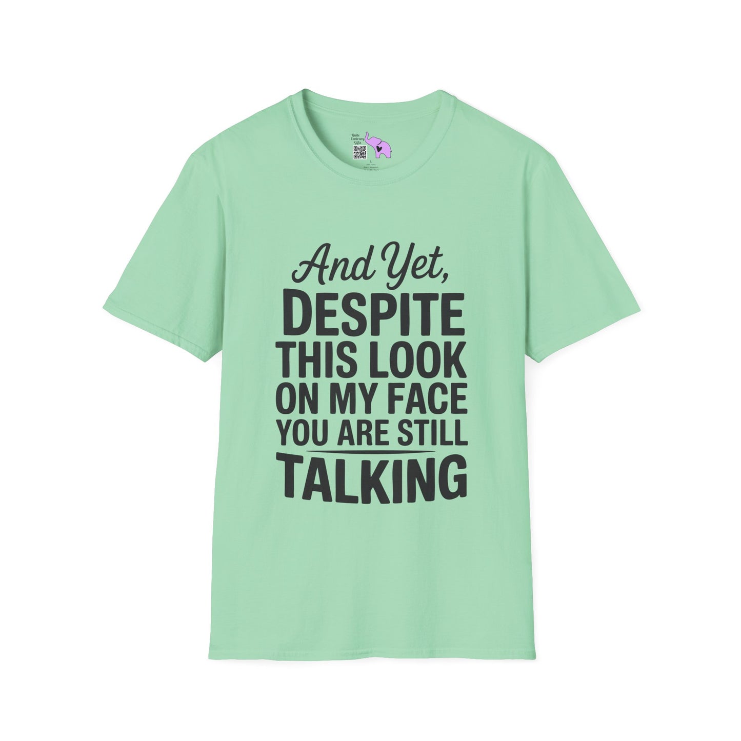 And Yet Despite This Look On My Face You Are Still Talking Adult T-shirt
