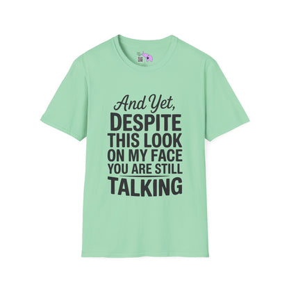 And Yet Despite This Look On My Face You Are Still Talking Adult T-shirt