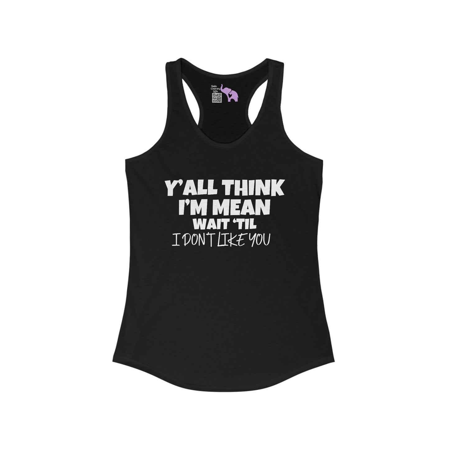 Y'all Think I'm Mean Wait 'Til I Don't Like You Women's Ideal Racerback Tank