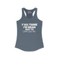 Y'all Think I'm Mean Wait 'Til I Don't Like You Women's Ideal Racerback Tank