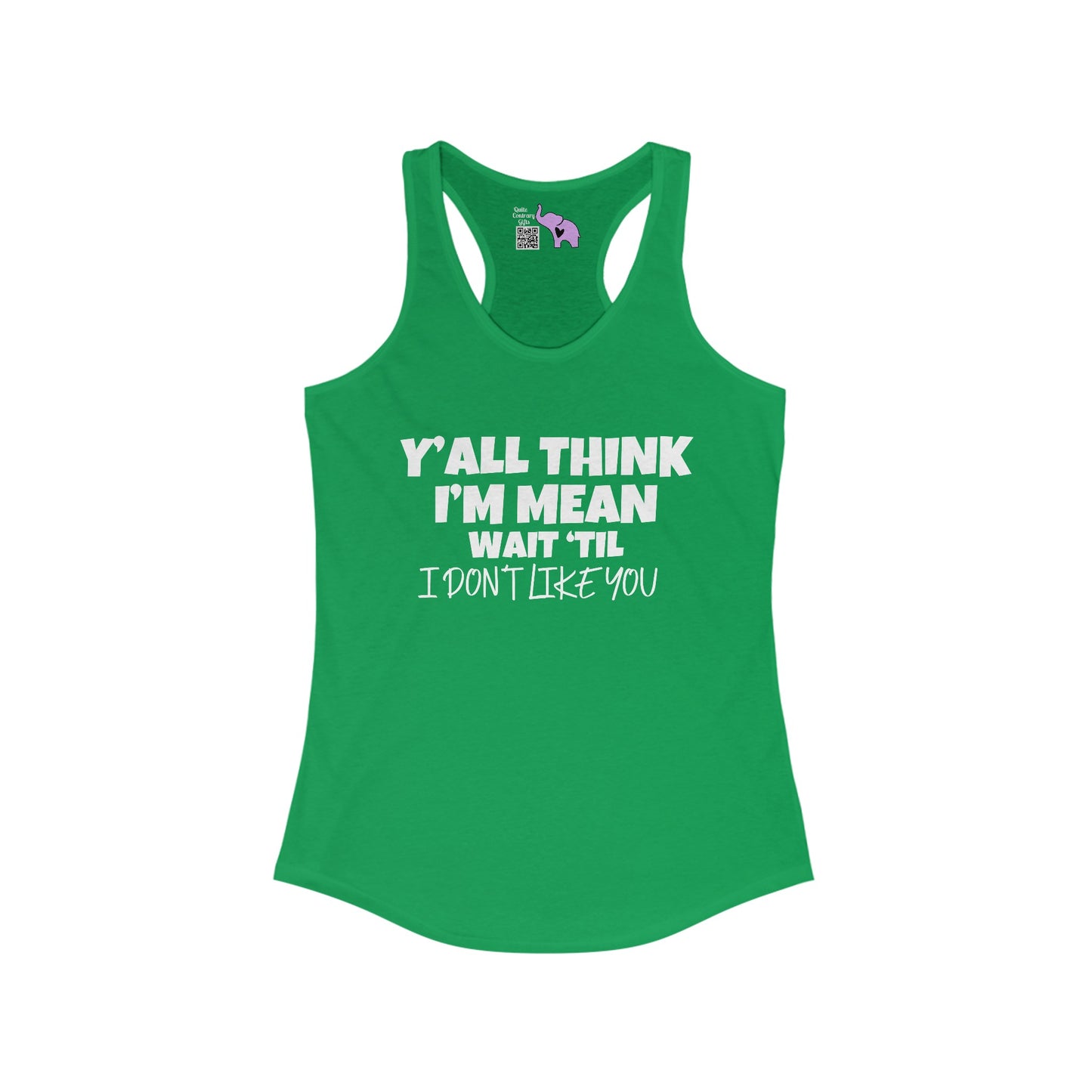 Y'all Think I'm Mean Wait 'Til I Don't Like You Women's Ideal Racerback Tank