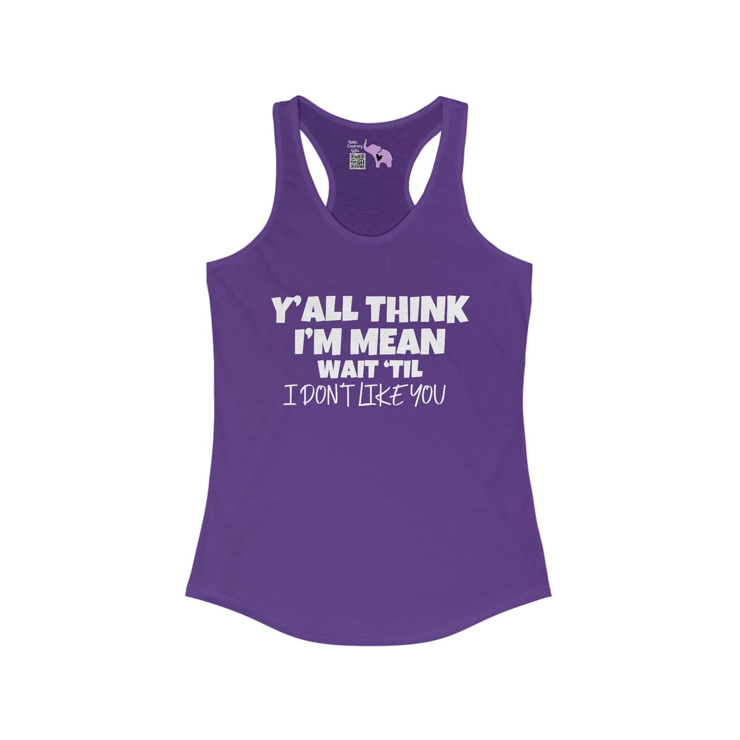 Y'all Think I'm Mean Wait 'Til I Don't Like You Women's Ideal Racerback Tank