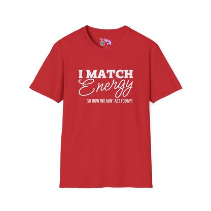 I Match Energy So How We Gon' Act Today? Adult T-shirt