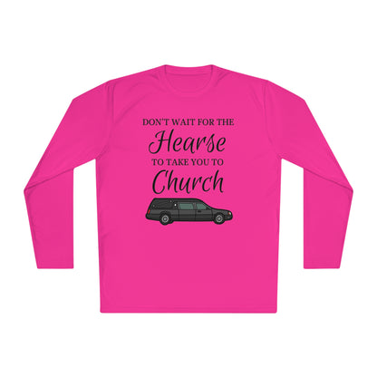 Don't Wait For The Hearse To Take You To Church Unisex Lightweight Long Sleeve Tee