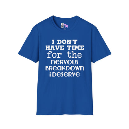 I Don't Have Time For The Nervous Breakdown I Deserve Adult T-shirt