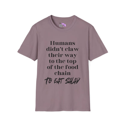 Humans Didn't Claw Their Way To The Top of The Food Chain To Eat Salad Adult T-shirt