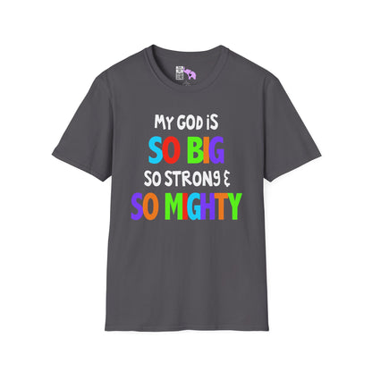 My God is So Big, So Strong, & So Mighty Adult T-shirt