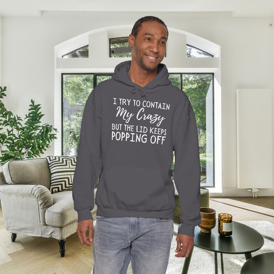I Try to Contain My Crazy But The Lid Keeps Popping Off Heavy Blend™ Hooded Sweatshirt