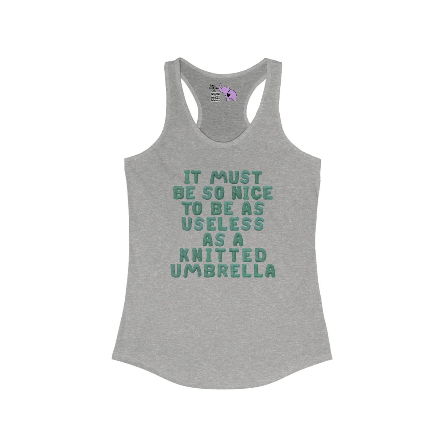 It Must Be Nice To be As Useless As A Knitted Umbrella Women's Ideal Racerback Tank