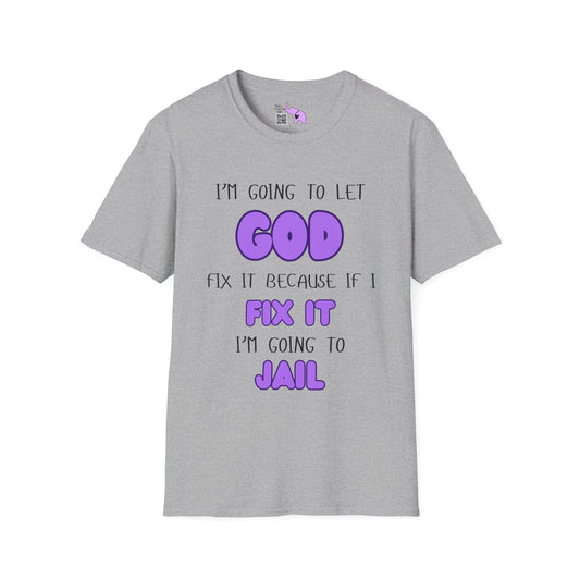 Let God Fix It T-shirt