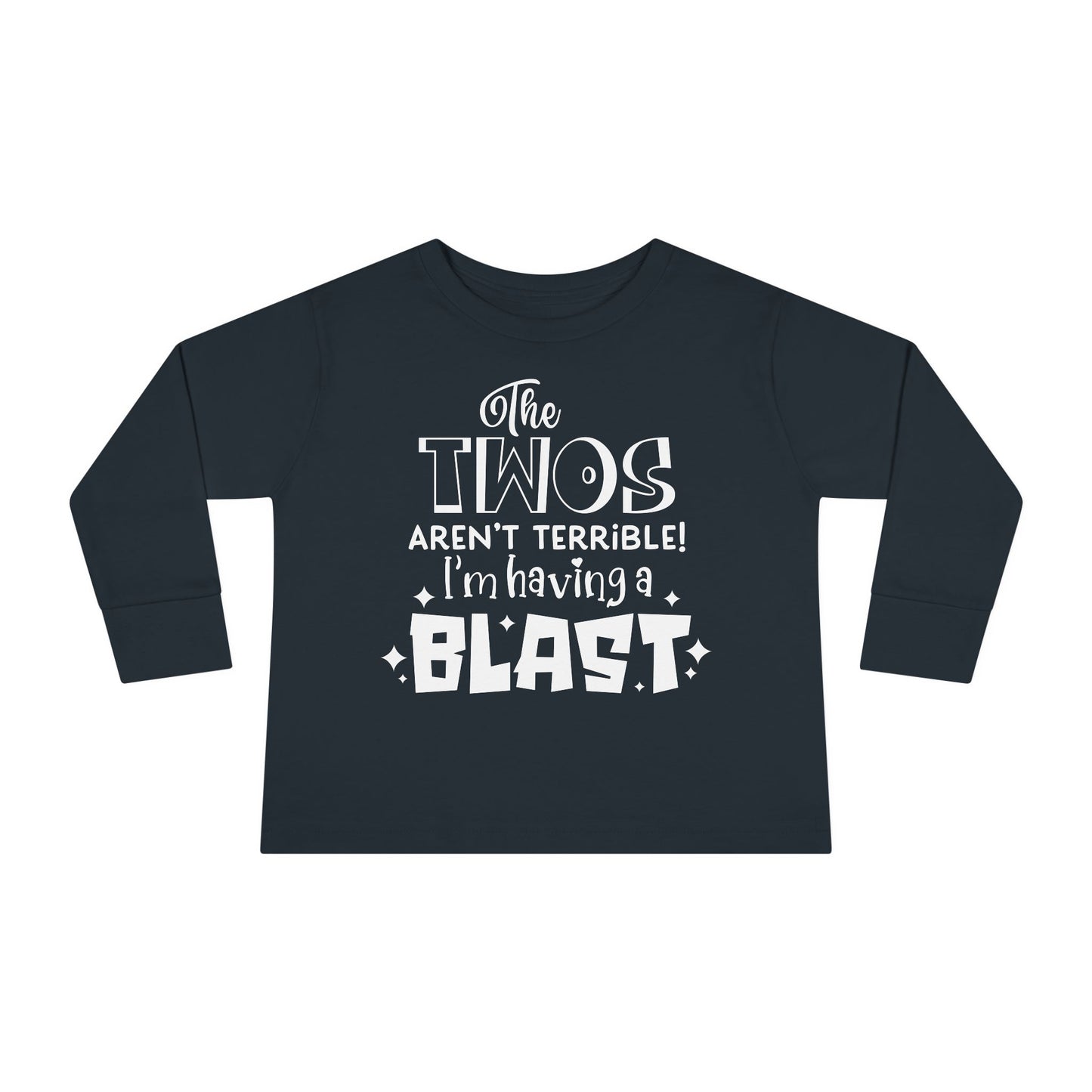The Twos Aren't Terrible I'm Having a Blast Toddler Long Sleeve Tee