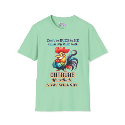 Don't Be Rude to Me 'Cause My Rude Will Outrude Your Rude & You Will Cry Adult T-shirt
