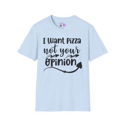 I Want Pizza Not Your Opinion Adult T-shirt